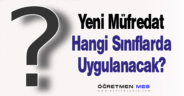 Yeni Müfredat Hangi Sınıflarda Uygulanacak?