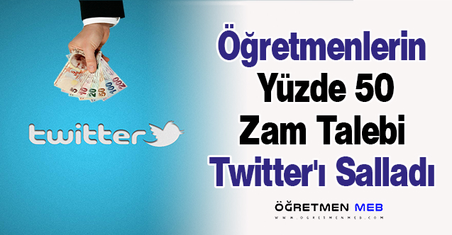 Öğretmenlerin Yüzde 50 Zam Talebi Twitter'ı Salladı