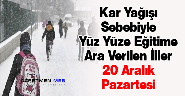 Kar Yağışı Sebebiyle Yüz Yüze Eğitime Ara Verilen İller (20 Aralık Pazartesi)