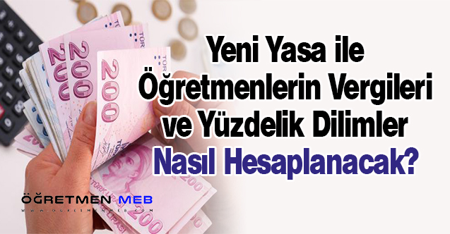 Yeni Yasaya Göre Öğretmenlerin Vergi Hesabı ve Yüzdelik Dilimler