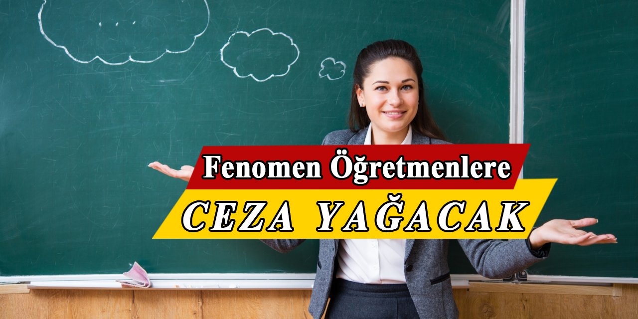 Ömk fenomen öğretmenlere ceza yağdıracak