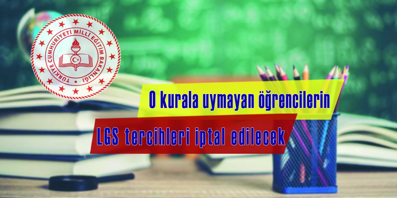 O kural dikkate alınmadan yapılan LGS tercihleri geçersiz sayılacak