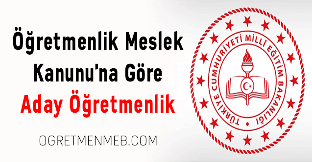 Öğretmenlik Meslek Kanunu'na Göre Aday Öğretmenlik