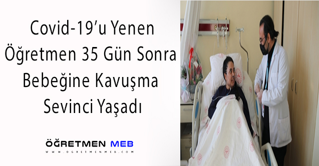 Koronavirüsü Yenen Öğretmen, 35 Gün Sonra Bebeğine Kavuştu