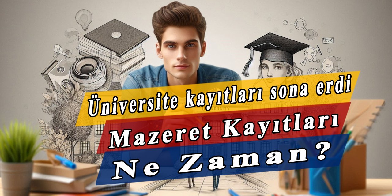 Üniversite mazeret kayıtları ne zaman başlıyor?