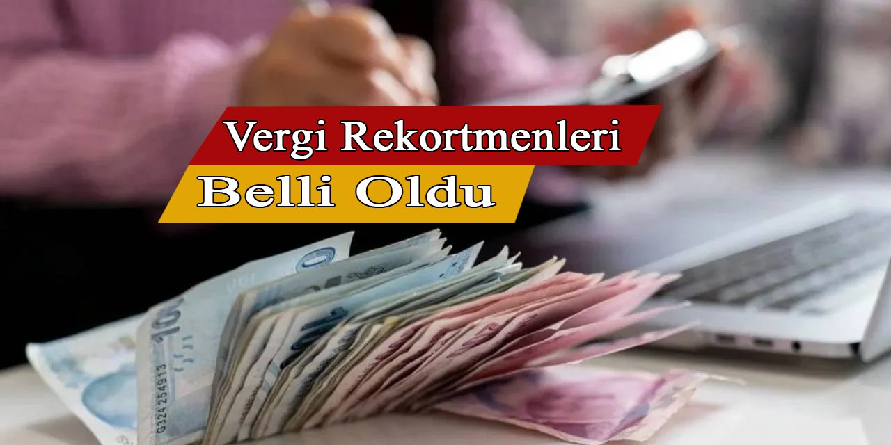 Vergi rekortmenleri belli oldu