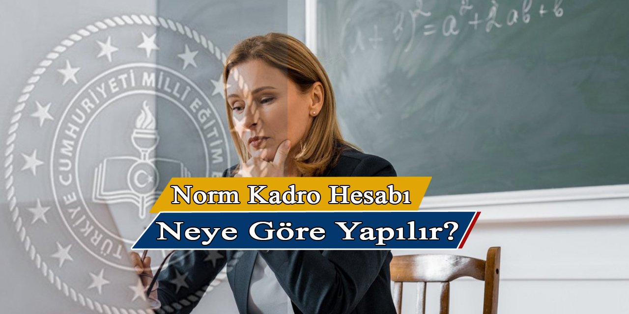 Öğretmenlerin Norm Hesabı Nasıl Yapılır?