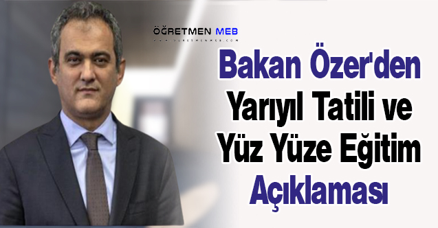 Bakan Özer'den Yarıyıl Tatili ve Yüz Yüze Eğitim Açıklaması