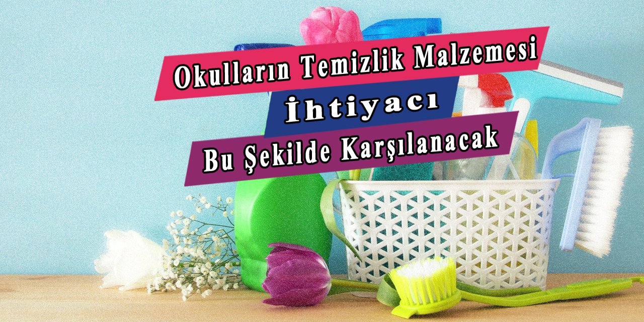 Okulların temizlik malzemesi ihtiyacı artık bu şekilde karşılanacak