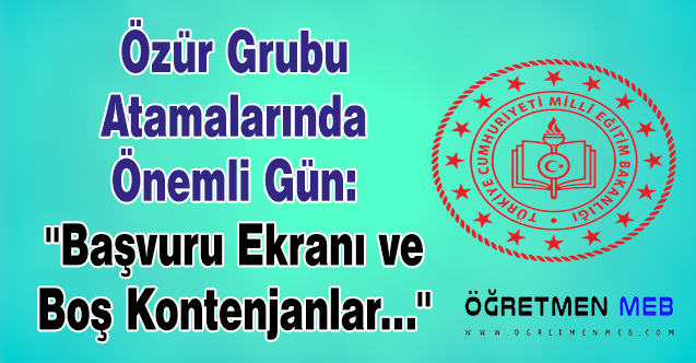 Özür Grubu Atamalarında Önemli Gün: ''Başvuru Ekranı ve Boş Kontenjanlar...''