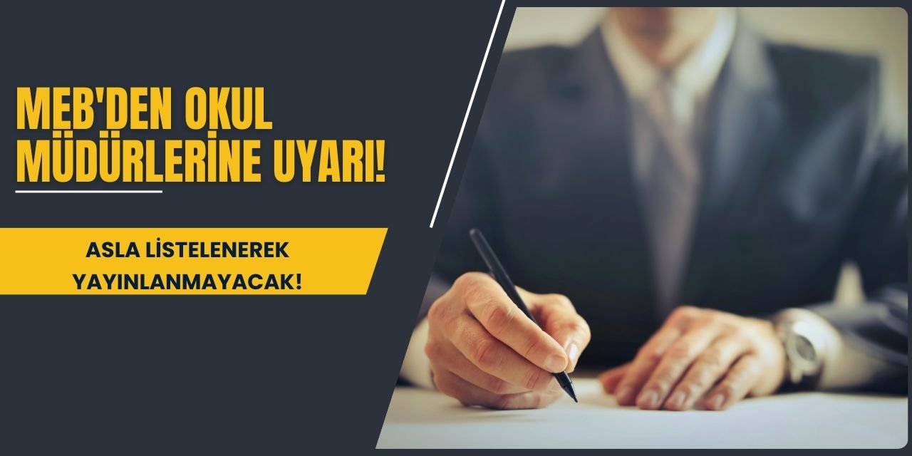 MEB'den okul müdürlerine uyarı! Asla listelenerek yayınlanmayacak!