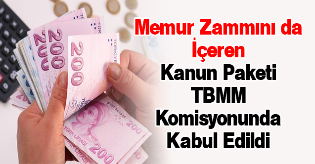 Memur Zammını da İçeren Kanun Paketi TBMM Komisyonunda Kabul Edildi