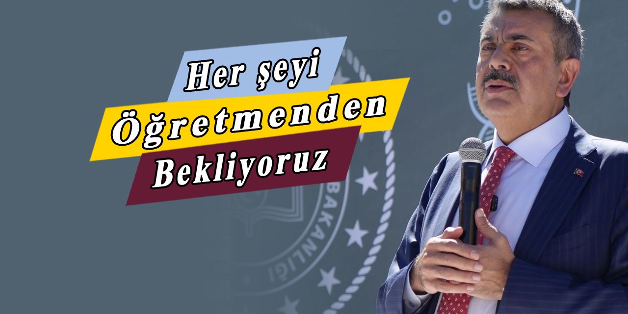 Bakan Tekin "Her şeyi öğretmenden bekliyoruz." dedi