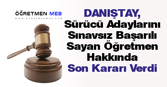 Adayları MTSK'de Sınavsız Başarılı Sayan Öğretmen Hakkında Danıştay'dan Karar