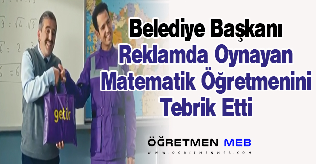 Belediye Başkanı, Getir Reklamında Oynayan Öğretmeni Tebrik Etti