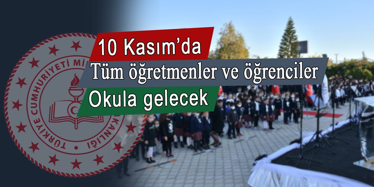 10 Kasım Pazar günü tüm öğretmenler ve öğrenciler okulda olacak