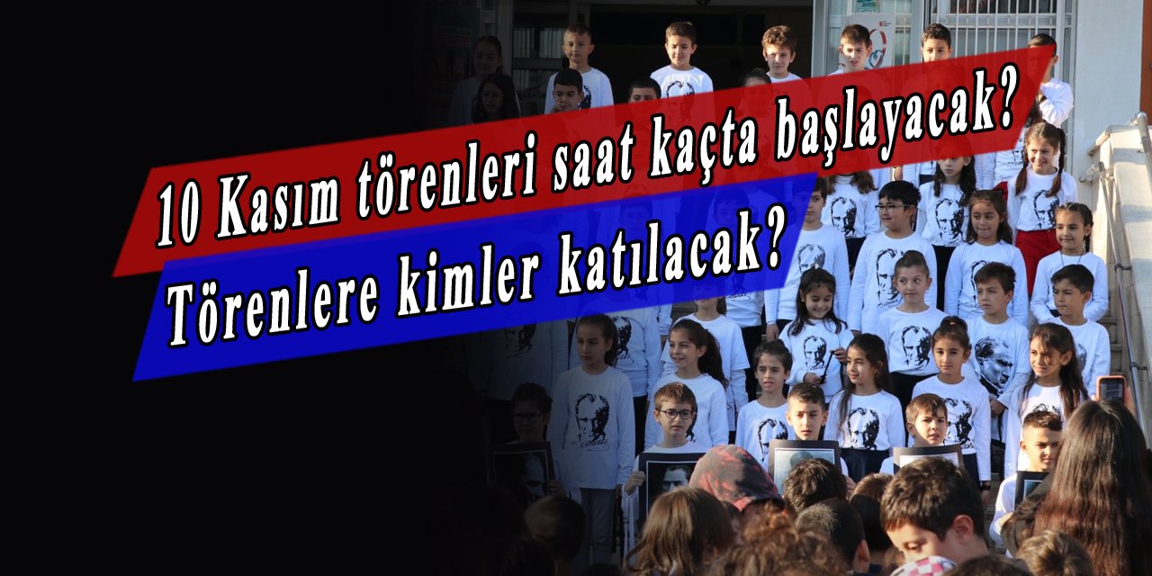 Öğrenciler 10 Kasım törenlerine katılacaklar mı? 10 Kasım törenleri saat kaçta başlayacak?