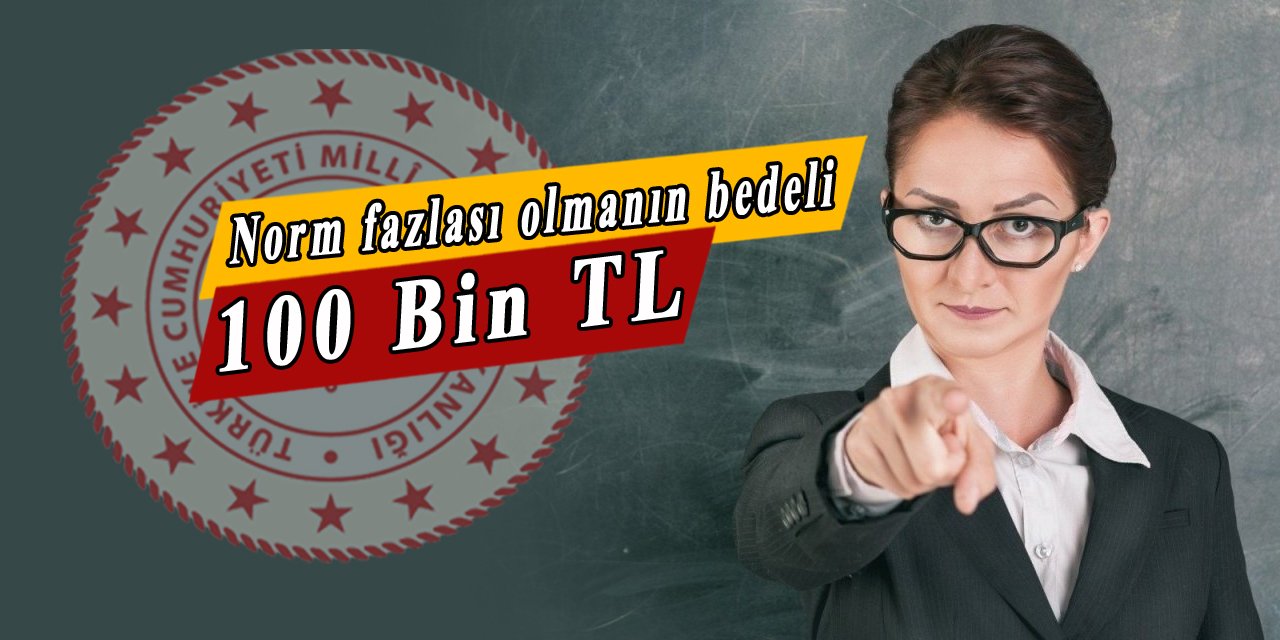 Norm fazlası olmanın bedeli 100 bin TL