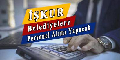 iŞKUR açıladı; KPSS şartı olmadan belediyelere personel alımı yapılacak