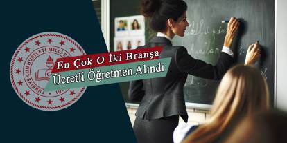 Tarihin en yüksek ücretli öğretmen görevlendirmesi yapıldı, ücretli öğretmenler en çok hangi branşlara görevlendirildi?