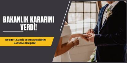 Bakanlık kararını verdi! 150 BİN TL faizsiz destek kredisinin kapsamı genişledi!